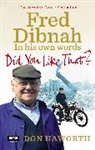 Don Haworth, Haworth Don - Did You Like That? Fred Dibnah, In His Own Words