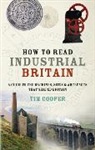 Tim Cooper - How to Read Industrial Britain