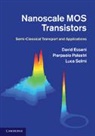 David Esseni, David (Universit... Degli Studi DI Udine Esseni, David (Universita Degli Studi DI Udine Esseni, David Palestri Esseni, Esseni David, Pierpaolo Palestri... - Nanoscale Mos Transistors