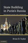 Brian D. Taylor - State Building in Putin''s Russia