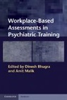 Dinesh Malik Bhugra, Dinesh Bhugra, Bhugra Dinesh, Amit Malik, Malik Amit - Workplace-Based Assessments in Psychiatric Training