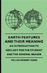 William Herbe Hobbs, William Herbert Hobbs, Mary J. Howell - Earth Features and Their Meaning - An in