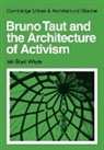 Whyte Iain Boyd, Iain Boyd Whyte - Bruno Taut and the Architecture of Activ