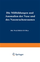 Walther Stupka - Die Missbildungen und Anomalien der Nase und des Nasenrachenraumes