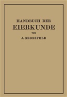 J Grossfeld, J. Grossfeld - Handbuch der Eierkunde