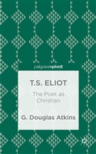 G Atkins, G. Atkins, G. Douglas Atkins, G.douglas Atkins - T.s. Eliot