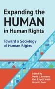 David L Brunsma, David L. (EDT)/ Smith Brunsma, Brian Gran, David L. Brunsma, Brunsma David L., … - Expanding the Human in Human Rights Toward a Sociology of Human Rights