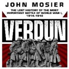 John Mosier, Wes Talbot - Verdun: The Lost History of the Most Important Battle of World War I, 1914-1918 (Audio book)
