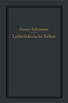 H. Simon, Helmu Simon, Helmut Simon, R. Suhrmann, Rudolf Suhrmann - Lichtelektrische Zellen und ihre Anwendung
