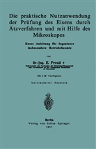 E Preuss, E. Preuß - Die praktische Nutzanwendung der Prüfung des Eisens durch Ätzverfahren und mit Hilfe des Mikroskopes
