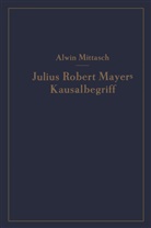 A Mittasch, A. Mittasch, Alwin Mittasch - Julius Robert Mayers Kausalbegriff