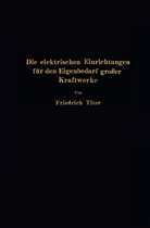 Friedrich Titze - Die elektrischen Einrichtungen für den Eigenbedarf großer Kraftwerke