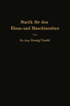 Georg Unold - Statik für den Eisen- und Maschinenbau