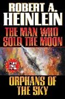 Robert A. Heinlein - The Man Who Sold the Moon and Orphans of the Sky