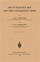 Erns Frey, Ernst Frey, Joachim Frey - Die Funktionen der Gesunden und Kranken Niere