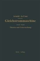 Engelber Arnold, Engelbert Arnold, Arnold - la Cour, J L la Cour, J. L. La Cour, J.L. la Cour - Die Gleichstrommaschine. Ihre Theorie, Untersuchung, Konstruktion, Berechnung und Arbeitsweise