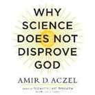 Amir D. Aczel, Grover Gardner - Why Science Does Not Disprove God (Hörbuch)