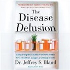 Jeffrey S. Bland, Mark Hyman, Brett Barry - The Disease Delusion: Conquering the Causes of Chronic Illness for a Healthier, Longer, and Happier Life (Audio book)