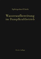 A. Splittgerber, Arthur Splittgerber, E. A. Ulrich, Ernst A. Ulrich - Wasseraufbereitung im Dampfkraftbetrieb