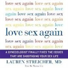 Lauren Streicher, Lauren Streicher MD, Tanya Eby - Love Sex Again: A Gynecologist Finally Fixes the Issues That Are Sabotaging Your Sex Life (Audio book)
