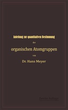 Hans Meyer - Anleitung zur quantitativen Bestimmung der organischen Atomgruppen
