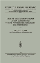 F Jenny, F. Jenny, Fritz Jenny - Über die Grossen Amputationen an den Extremitäten und die Prothetische Versorgung der Amputierten
