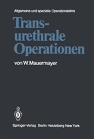 W Mauermayer, W. Mauermayer - Kirschnersche allgemeine und spezielle Operationslehre - 8 / 1: Transurethrale Operationen