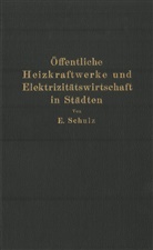 E Schulz, E. Schulz - Öffentliche Heizkraftwerke und Elektrizitätswirtschaft in Städten