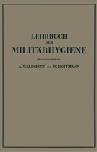 Wilhelm Hoffmann, Wilhelm Waldmann, W. Asal, W. Hoffmann, C. Jaeckel, F. Jungblut... - Lehrbuch der Militärhygiene