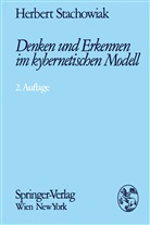 Heinz Stachowiak, Herbert Stachowiak - Denken und Erkennen im kybernetischen Modell