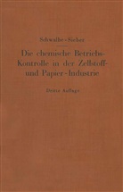 Carl Schwalbe, Carl G Schwalbe, Carl G. Schwalbe, Rudolf Sieber - Die chemische Betriebskontrolle in der Zellstoff- und Papier-Industrie und anderen Zellstoff verarbeitenden Industrien