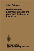 J Schwyzer, J. Schwyzer, Julius Schwyzer - Die Fabrikation pharmazeutischer und chemisch-technischer Produkte