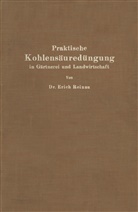Erich Reinau - Praktische Kohlensäuredüngung in Gärtnerei und Landwirtschaft