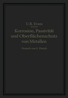 U R Evans, U. R. Evans, U.R. Evans, Ulick R. Evans - Korrosion, Passivität und Oberflächenschutz von Metallen