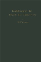 Wolfgang W Gärtner, Wolfgang W. Gärtner - Einführung in die Physik des Transistors
