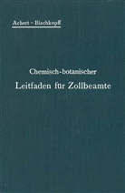 Achert, O Achert, O. Achert, E Bischkopff, E. Bischkopff - Chemisch-botanischer Leitfaden für Zollbeamte