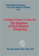 A. Avizienis, Algirdas Avizienis, J C Laprie, Kopetz, H Kopetz, H. Kopetz... - The Evolution of Fault-Tolerant Computing