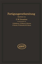 Carl Wilhel Drescher, Carl Wilhelm Drescher, W Schmidt, W. Schmidt, C. W. Drescher - Fertigungsvorbereitung als Grundlage der Arbeitsvorbereitung