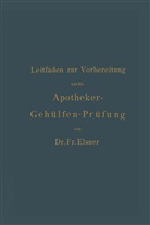 H Böttger, H. Böttger, F Elsner, Fr Elsner, Fr. Elsner - Leitfaden zur Vorbereitung auf die Apotheker-Gehülfen-Prüfung