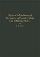 Ernst Hentze - Sintern, Schmelzen und Verblasen sulfidischer Erze und Hüttenprodukte
