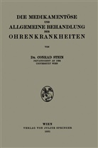 Conrad Stein - Die Medikamentöse und Allgemeine Behandlung der Ohrenkrankheiten