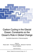 Michael A Kaminski et al, Thoma F Pedersen, Thomas F Pedersen, Michael A. Kaminski, Laurent Labeyrie, Thomas F. Pedersen... - Carbon Cycling in the Glacial Ocean: Constraints on the Ocean's Role in Global Change
