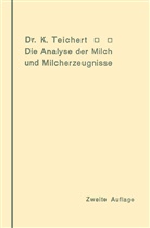 Kurt Teichert - Die Analyse der Milch und Milcherzeugnisse
