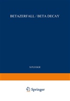 S Flügge, S. Flügge, S. Flügge - Beta Decay / Betazerfall