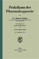 Rober Fischer, Robert Fischer, W Hauser, W. Hauser - Praktikum der Pharmakognosie
