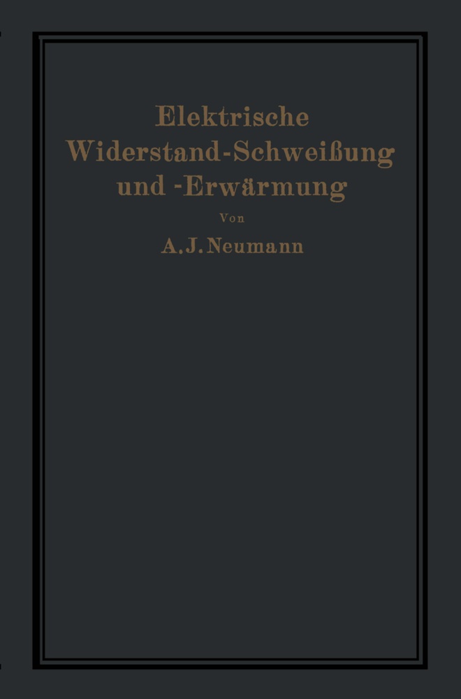 A Hilpert, A. Hilpert, Neumann, A Neumann, A. Neumann, … - Elektrische Widerstand-Schweißung und -Erwärmung