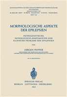 Jürgen Peiffer, J Pfeiffer, J. Pfeiffer - Morphologische Aspekte der Epilepsien