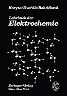 V. Bohackova, Vlasta Bohackova, Vlasta Bohácková, J. Dvorak, Jur Dvorak, Jurí Dvorak... - Lehrbuch der Elektrochemie