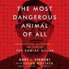 Susan Mustafa, Susan D. Mustafa, Gary L. Stewart, Gary L. Stewart - The Most Dangerous Animal of All: Searching for My Father ... and Finding the Zodiac Killer (Audio book)