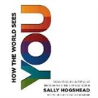 Sally Hogshead, Erik Bergmann, Sally Hogshead - How the World Sees You: Discover Your Highest Value Through the Science of Fascination (Audiolibro)